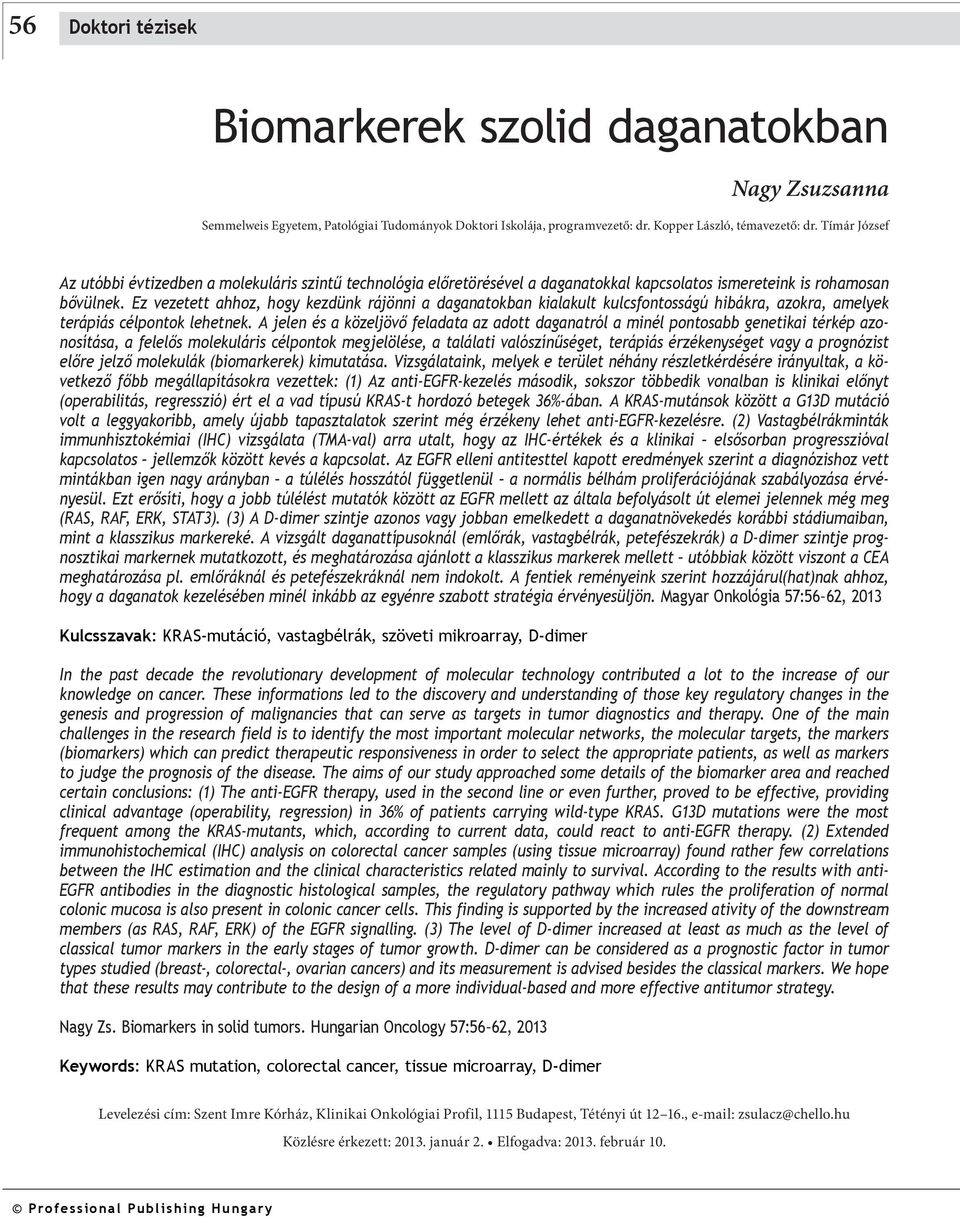 Ez vezetett ahhoz, hogy kezdünk rájönni a daganatokban kialakult kulcsfontosságú hibákra, azokra, amelyek terápiás célpontok lehetnek.