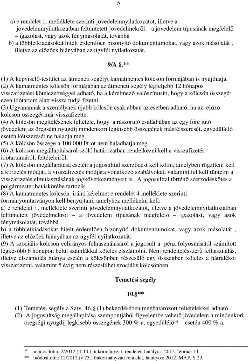 többletkiadásokat hitelt érdemlően bizonyító dokumentumokat, vagy azok másolatát, illetve az előzőek hiányában az ügyfél nyilatkozatát. 9/A.