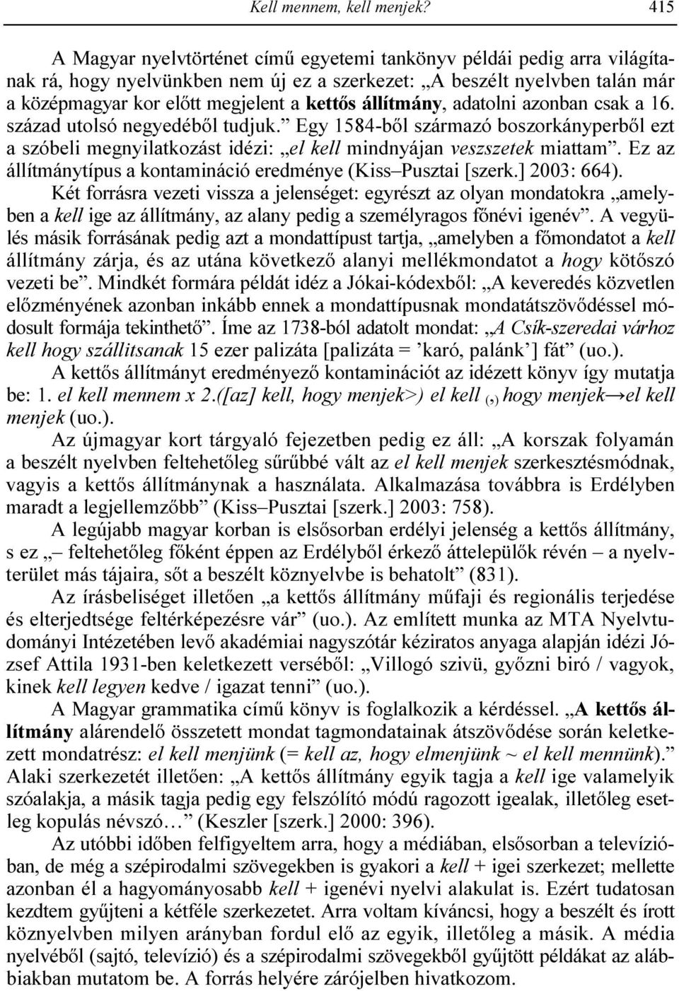 állítmány, adatolni azonban csak a 16. század utolsó negyedébıl tudjuk. Egy 1584-bıl származó boszorkányperbıl ezt a szóbeli megnyilatkozást idézi: el kell mindnyájan veszszetek miattam.