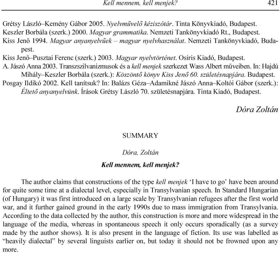 Jászó Anna 2003. Transzszilvanizmusok és a kell menjek szerkezet Wass Albert mőveiben. In: Hajdú Mihály Keszler Borbála (szerk.): Köszöntı könyv Kiss Jenı 60. születésnapjára. Budapest.