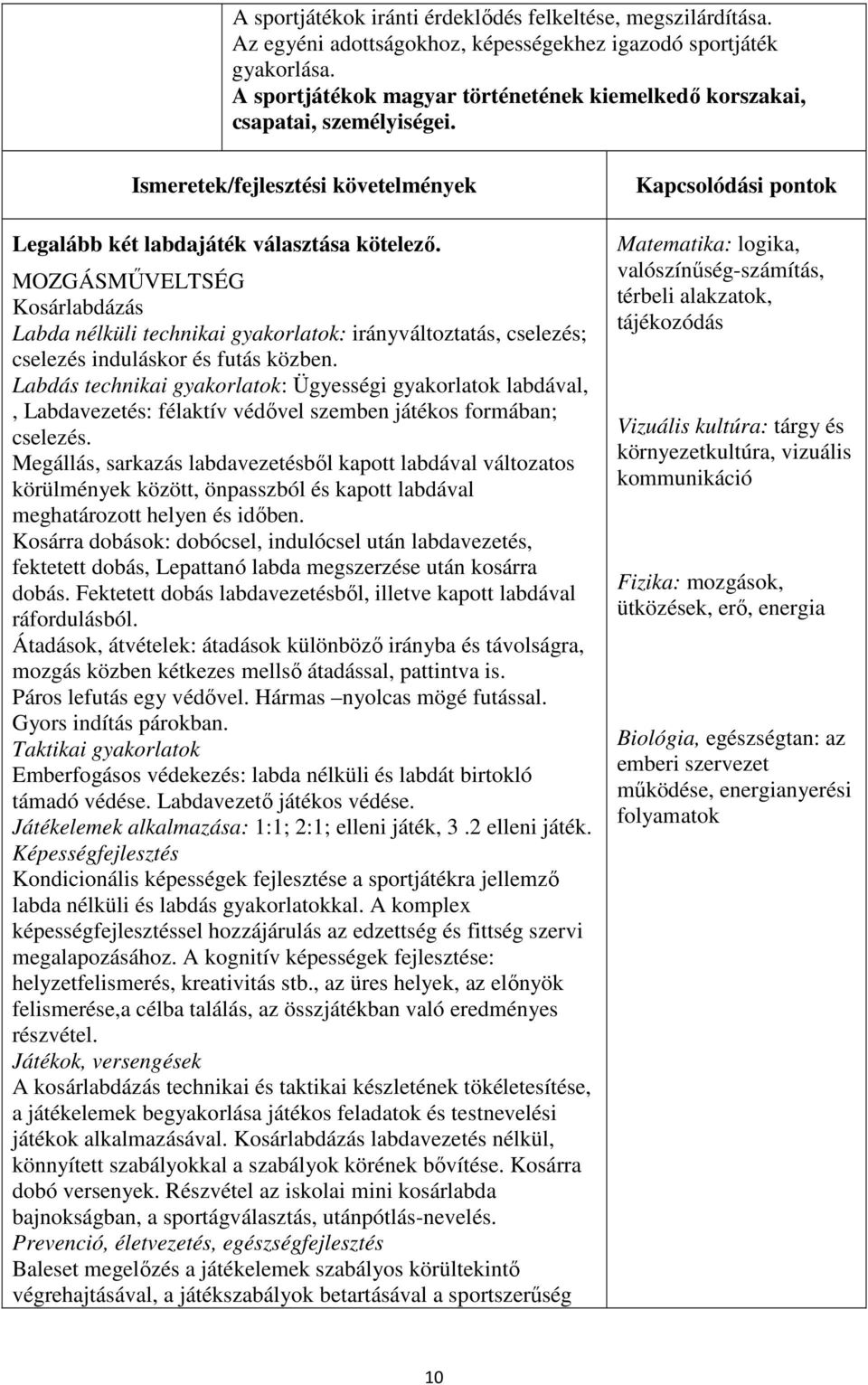 MOZGÁSMŰVELTSÉG Kosárlabdázás Labda nélküli technikai gyakorlatok: irányváltoztatás, cselezés; cselezés induláskor és futás közben.