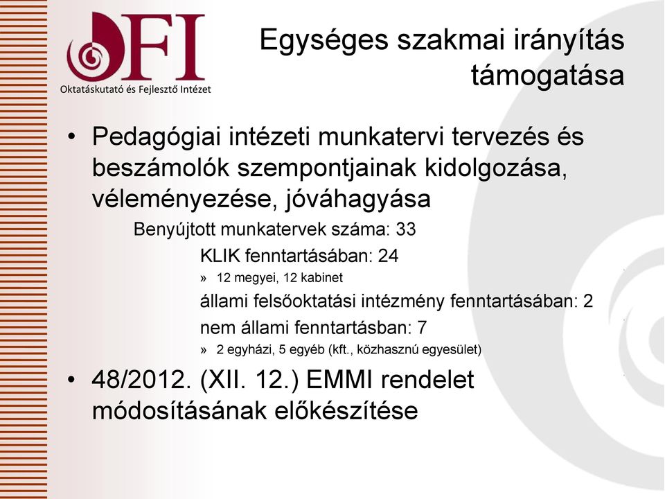 fenntartásában: 24» 12 megyei, 12 kabinet állami felsőoktatási intézmény fenntartásában: 2 nem állami