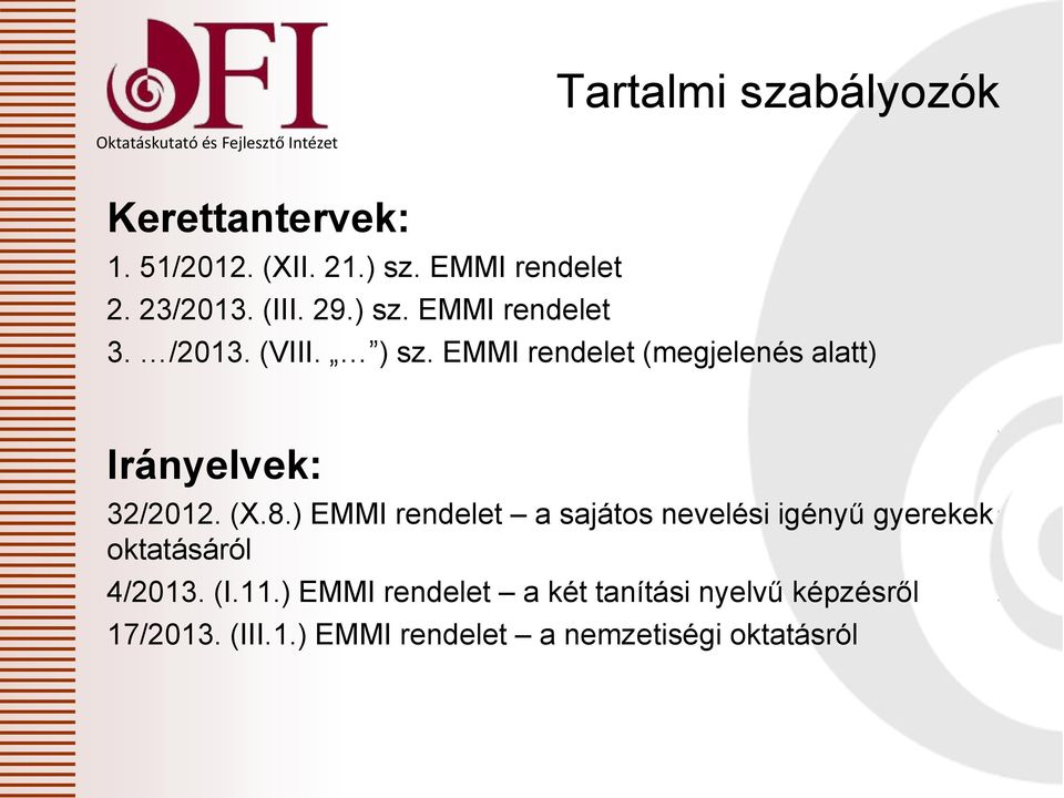 EMMI rendelet (megjelenés alatt) Irányelvek: 32/2012. (X.8.