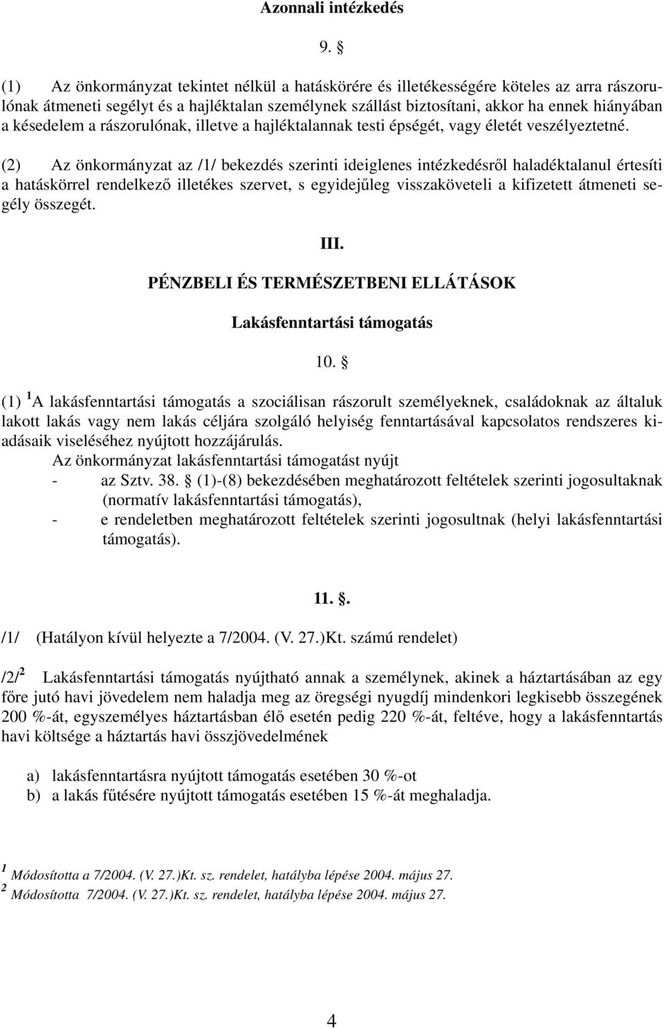 késedelem a rászorulónak, illetve a hajléktalannak testi épségét, vagy életét veszélyeztetné.