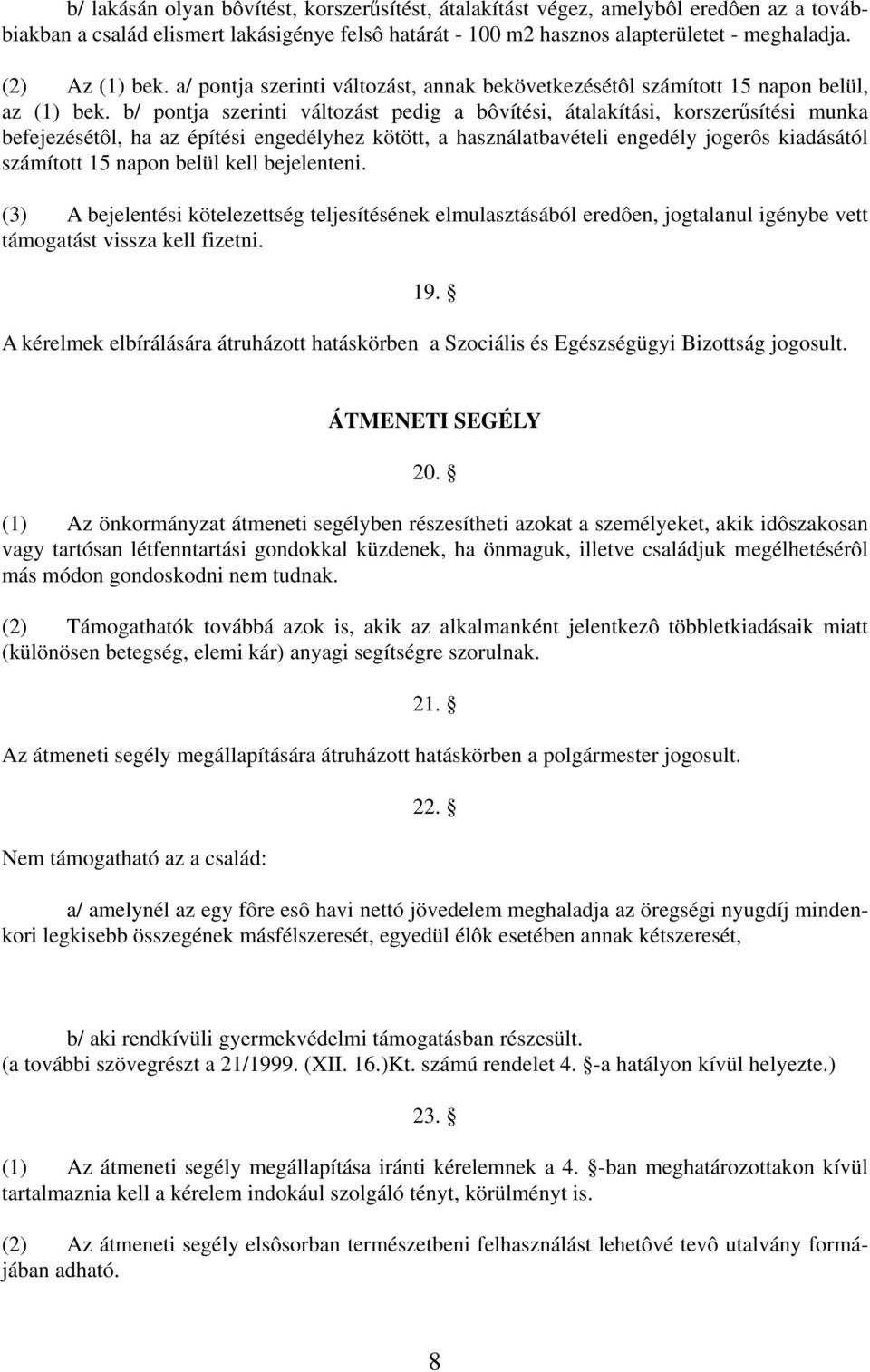 b/ pontja szerinti változást pedig a bôvítési, átalakítási, korszerűsítési munka befejezésétôl, ha az építési engedélyhez kötött, a használatbavételi engedély jogerôs kiadásától számított 15 napon