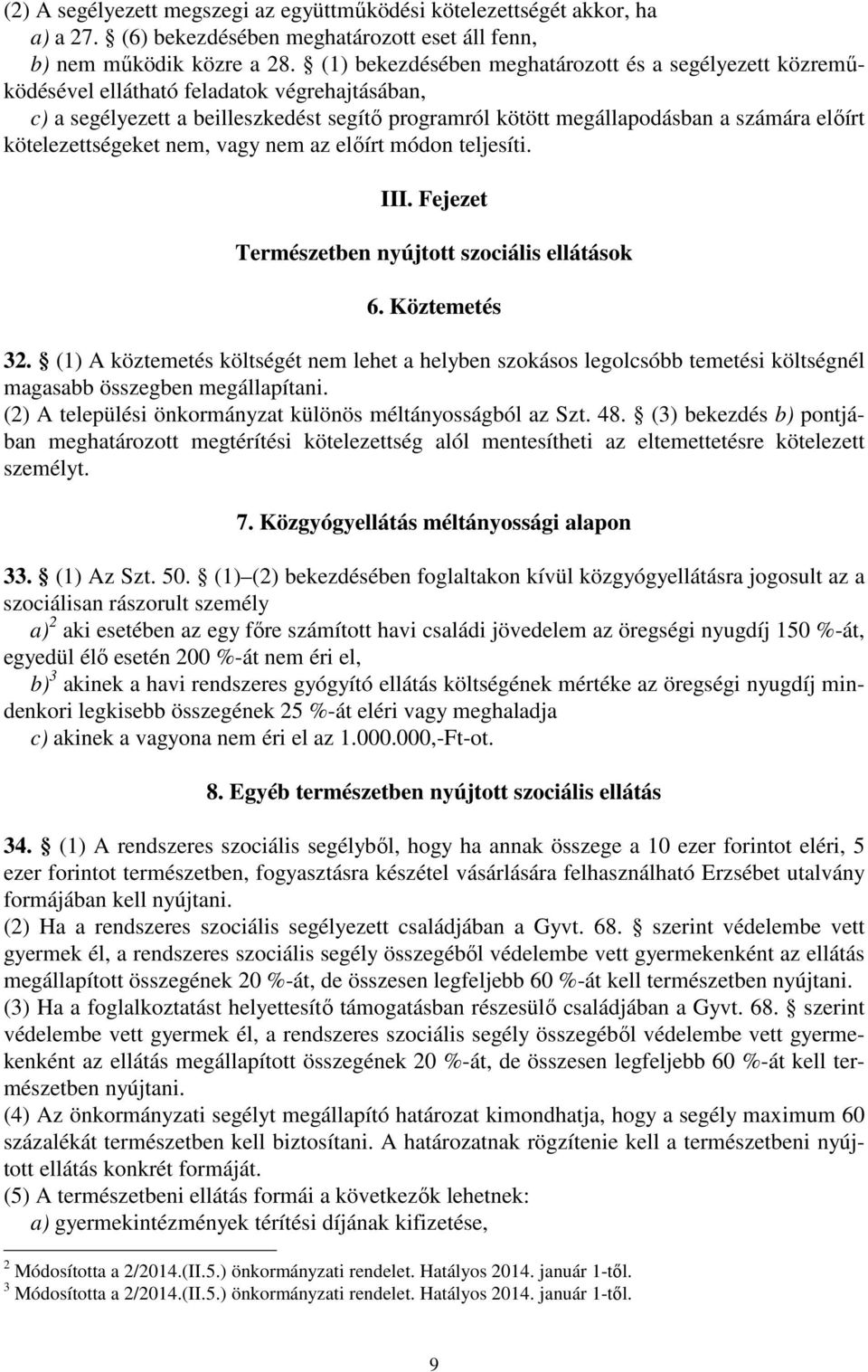 kötelezettségeket nem, vagy nem az előírt módon teljesíti. III. Fejezet Természetben nyújtott szociális ellátások 6. Köztemetés 32.