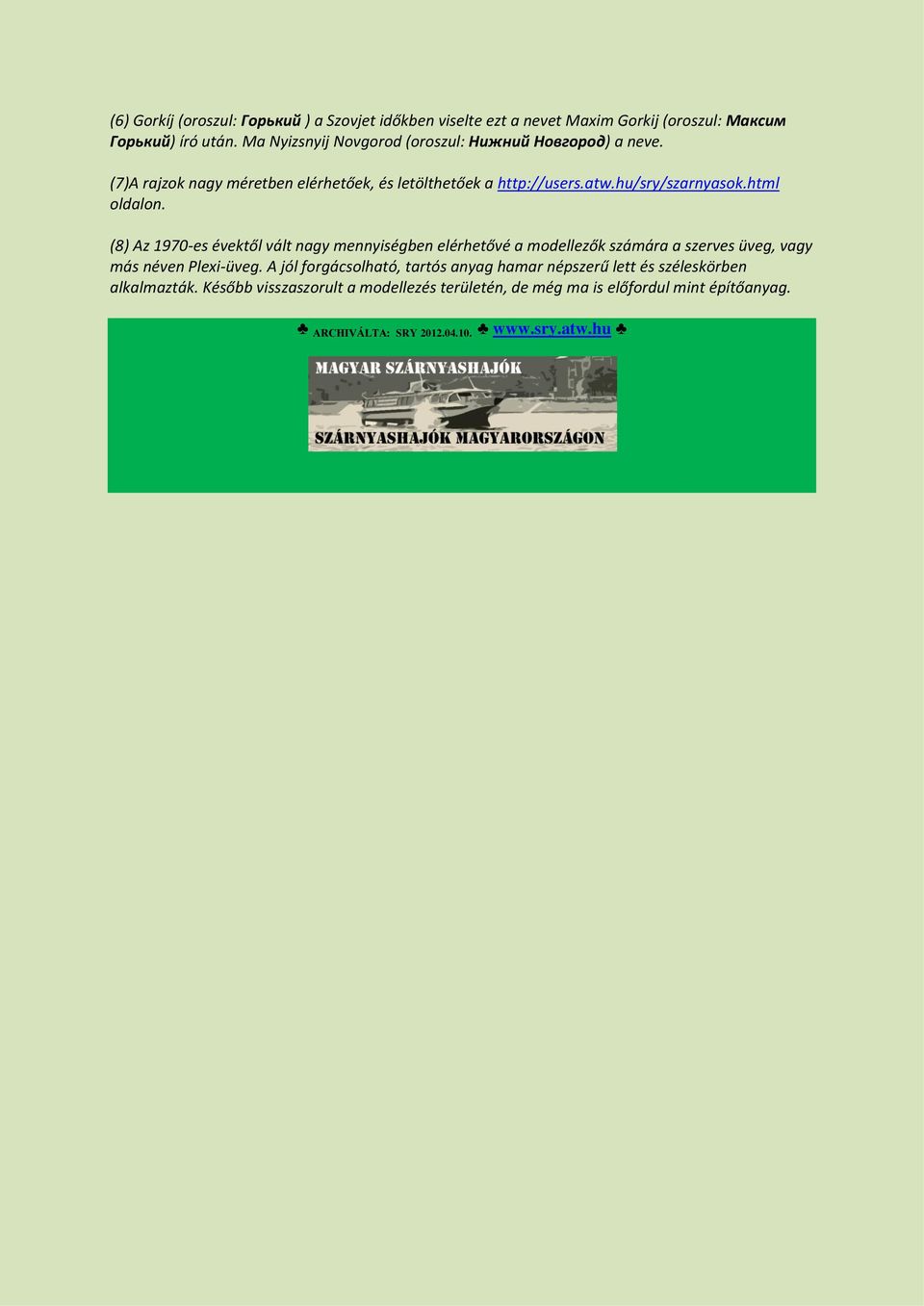 html oldalon. (8) Az 1970-es évektől vált nagy mennyiségben elérhetővé a modellezők számára a szerves üveg, vagy más néven Plexi-üveg.