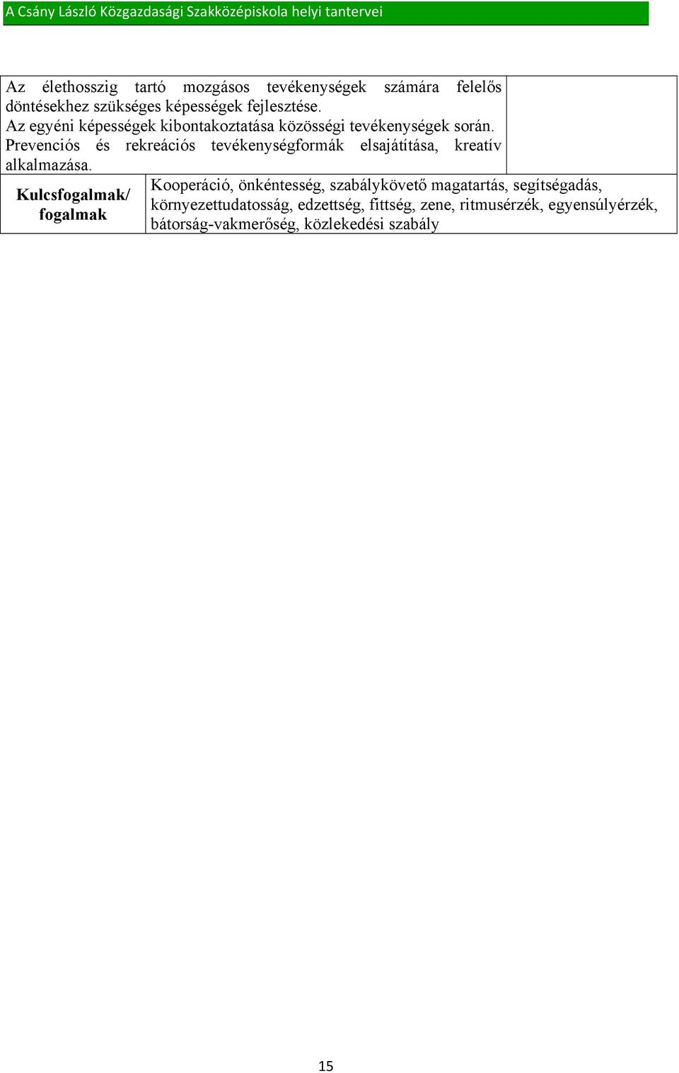 Prevenciós és rekreációs tevékenységformák elsajátítása, kreatív alkalmazása.