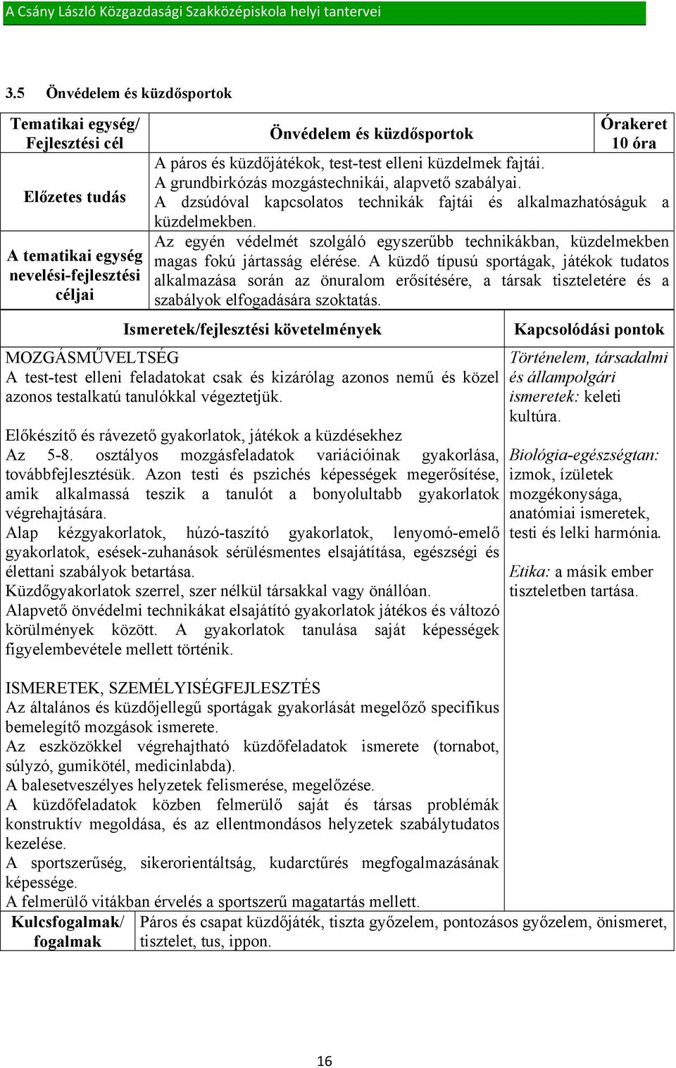 Az egyén védelmét szolgáló egyszerűbb technikákban, küzdelmekben magas fokú jártasság elérése.