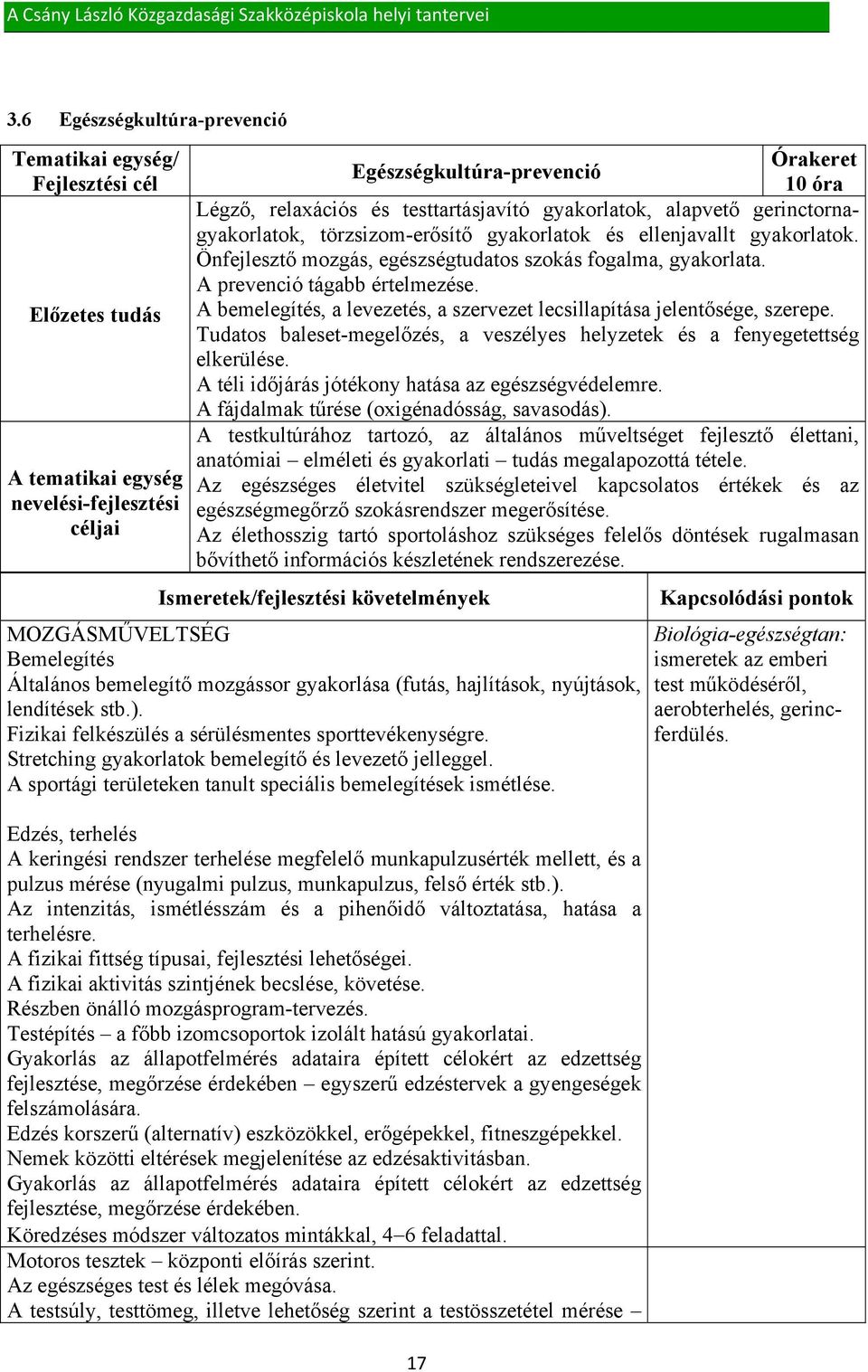 A prevenció tágabb értelmezése. A bemelegítés, a levezetés, a szervezet lecsillapítása jelentősége, szerepe. Tudatos baleset-megelőzés, a veszélyes helyzetek és a fenyegetettség elkerülése.