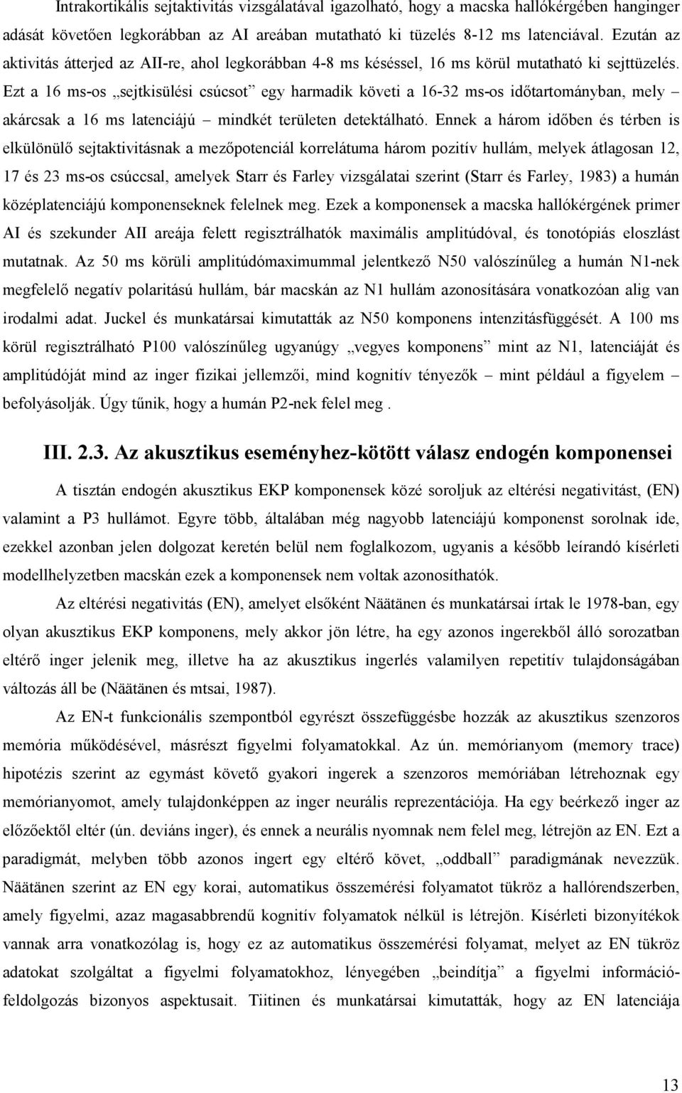 Ezt a 16 ms-os sejtkisülési csúcsot egy harmadik követi a 16-32 ms-os időtartományban, mely akárcsak a 16 ms latenciájú mindkét területen detektálható.