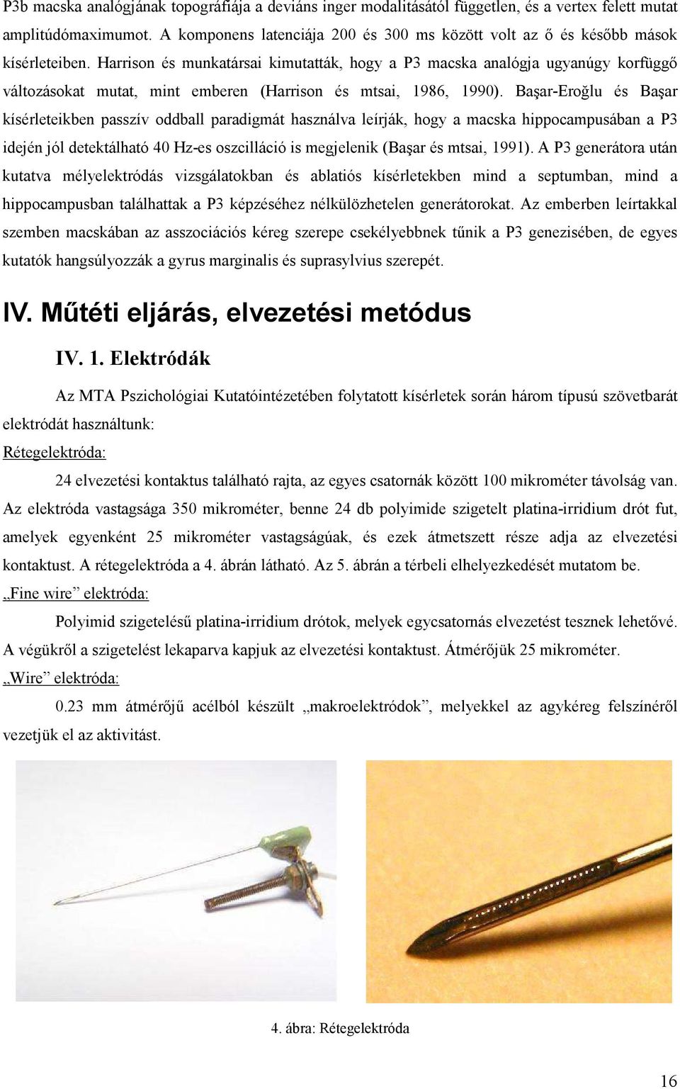 Harrison és munkatársai kimutatták, hogy a P3 macska analógja ugyanúgy korfüggő változásokat mutat, mint emberen (Harrison és mtsai, 1986, 1990).