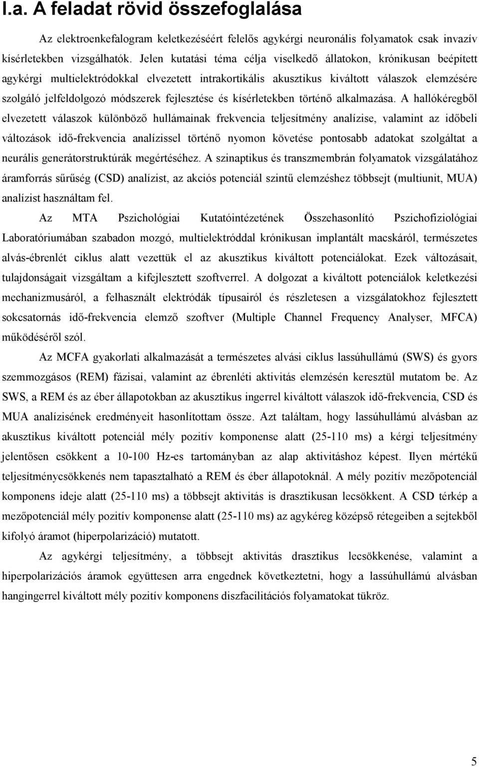 fejlesztése és kísérletekben történő alkalmazása.