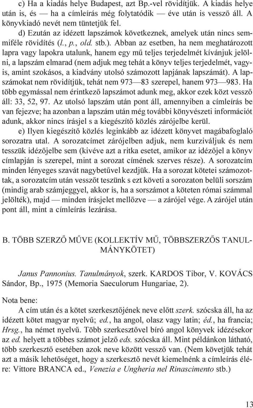 terjedelmét kívánjuk jelölni, a lapszám elmarad (nem adjuk meg tehát a könyv teljes terjedelmét, vagyis, amint szokásos, a kiadvány utolsó számozott lapjának lapszámát).