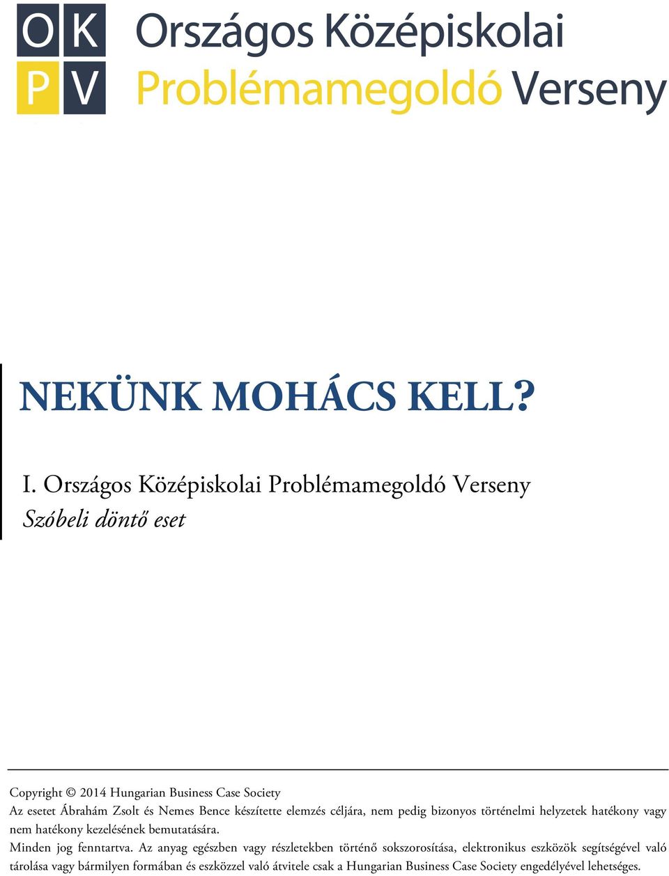 és Nemes Bence készítette elemzés céljára, nem pedig bizonyos történelmi helyzetek hatékony vagy nem hatékony kezelésének bemutatására.
