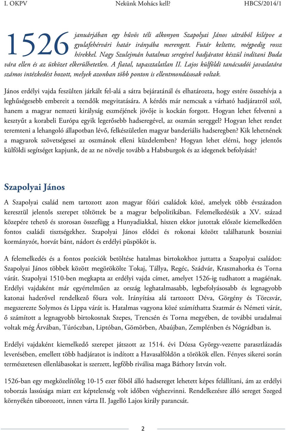 Lajos külföldi tanácsadói javaslatára számos intézkedést hozott, melyek azonban több ponton is ellentmondásosak voltak.
