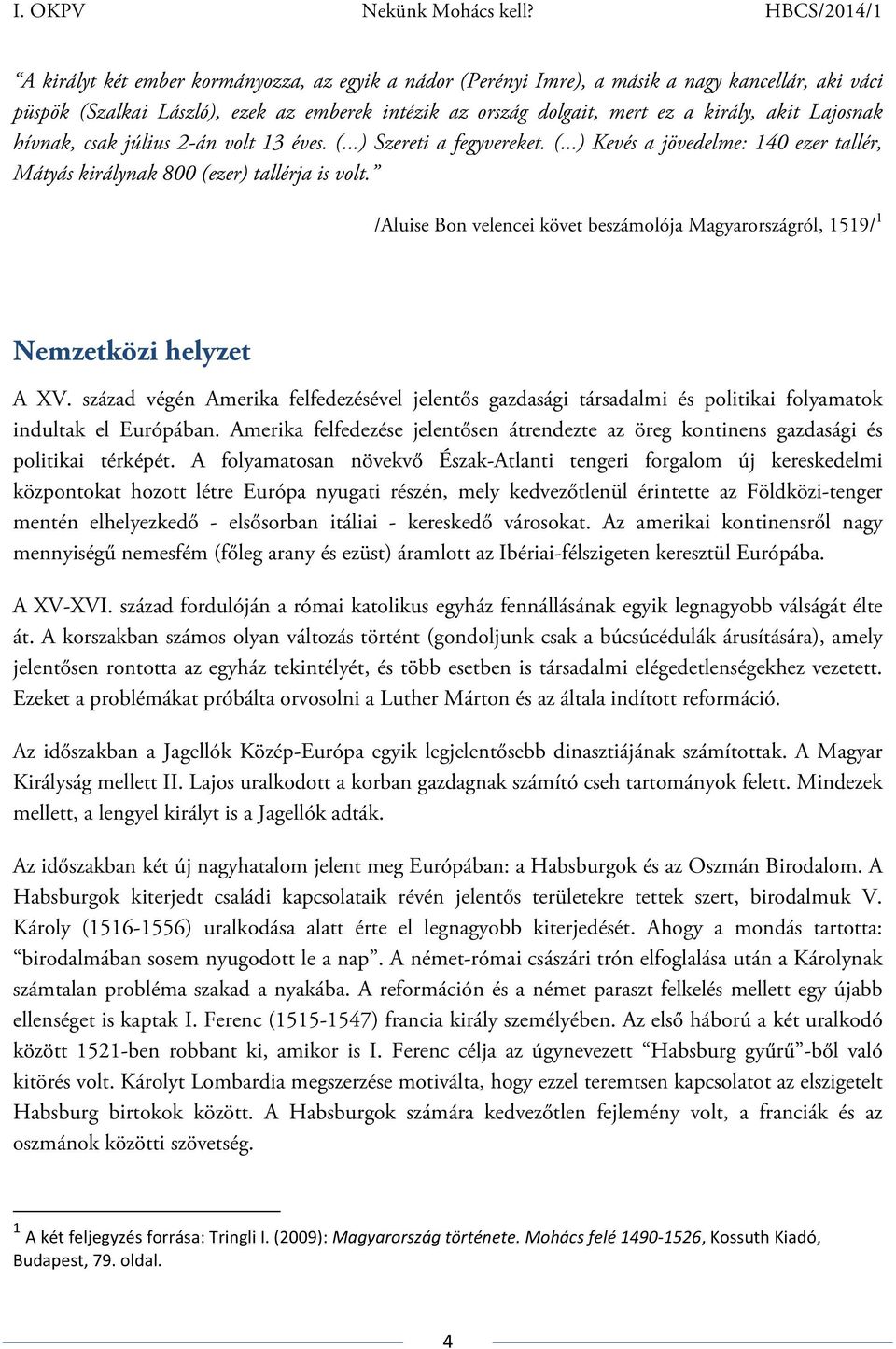 /Aluise Bon velencei követ beszámolója Magyarországról, 1519/ 1 Nemzetközi helyzet A XV.