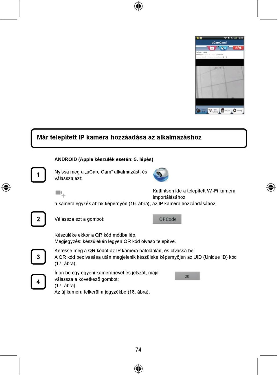 ábra), az IP kamera hozzáadásához. 2 Válassza ezt a gombot: Készüléke ekkor a QR kód módba lép. Megjegyzés: készülékén legyen QR kód olvasó telepítve.