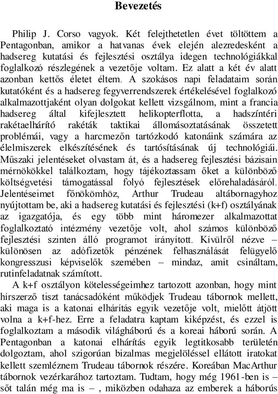 voltam. Ez alatt a két év alatt azonban kettős életet éltem.