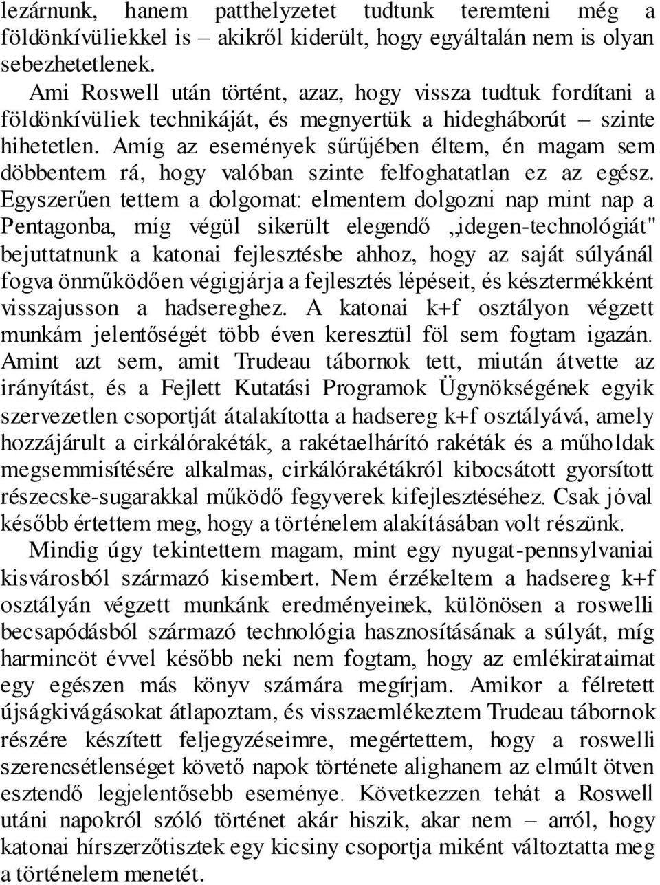 Amíg az események sűrűjében éltem, én magam sem döbbentem rá, hogy valóban szinte felfoghatatlan ez az egész.