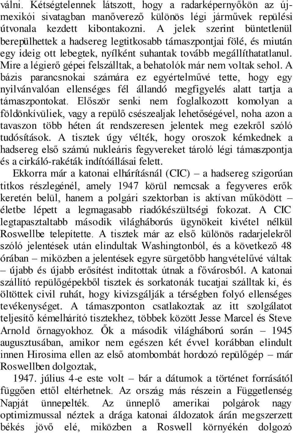 Mire a légierő gépei felszálltak, a behatolók már nem voltak sehol.