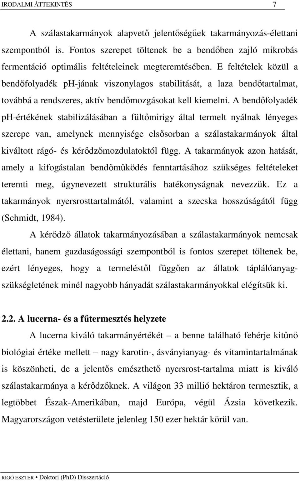 E feltételek közül a bendıfolyadék ph-jának viszonylagos stabilitását, a laza bendıtartalmat, továbbá a rendszeres, aktív bendımozgásokat kell kiemelni.