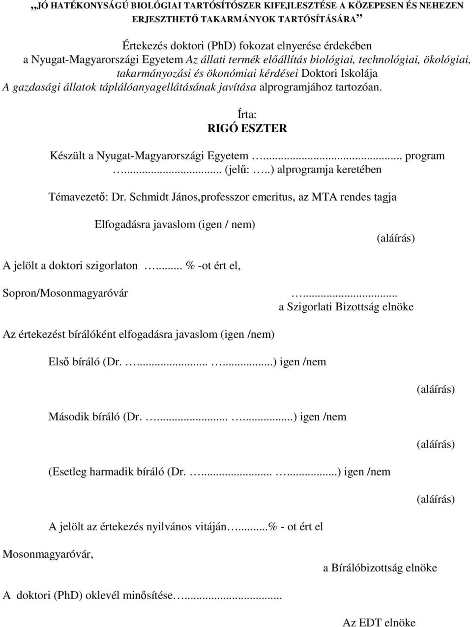 Írta: RIGÓ ESZTER Készült a Nyugat-Magyarországi Egyetem... program... (jelő:..) alprogramja keretében Témavezetı: Dr.