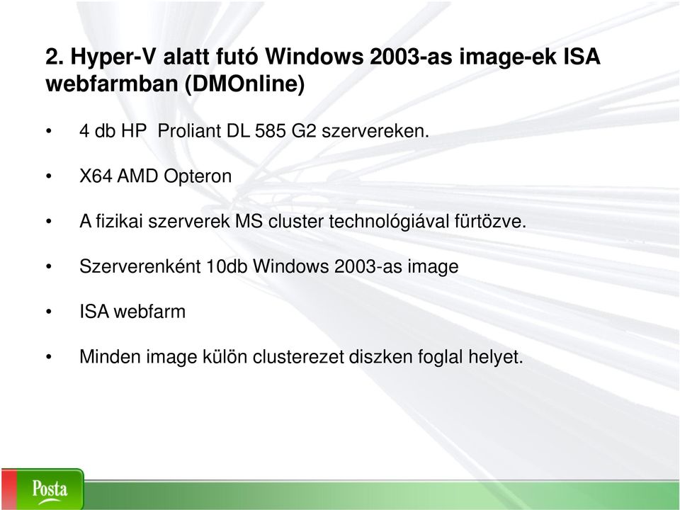 X64 AMD Opteron A fizikai szerverek MS cluster technológiával fürtözve.