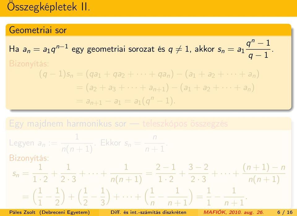 Egy majdnem harmonikus sor teleszkópos összegzés Legyen a n := Bizonyítás: s n = 1 1 n(n + 1). Ekkor s n = n n + 1.