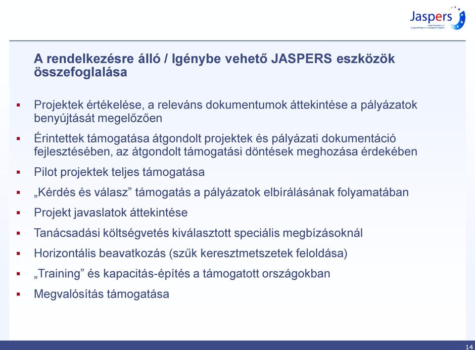 projektek teljes támogatása Kérdés és válasz támogatás a pályázatok elbírálásának folyamatában Projekt javaslatok áttekintése Tanácsadási költségvetés
