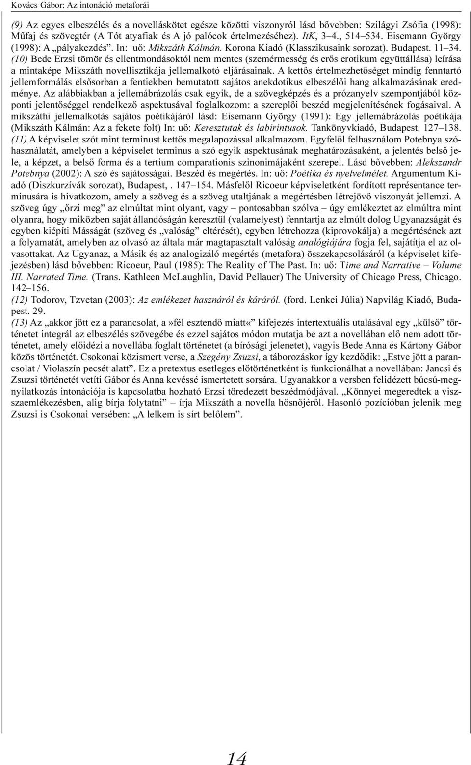 (10) Bede Erzsi tömör és ellentmondásoktól nem mentes (szemérmesség és erõs erotikum együttállása) leírása a mintaképe Mikszáth novellisztikája jellemalkotó eljárásainak.
