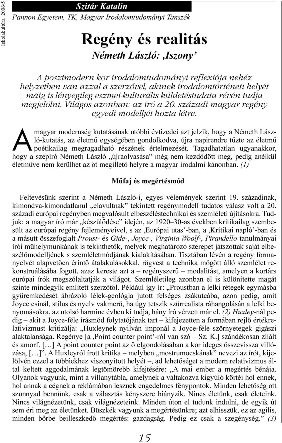 századi magyar regény egyedi modelljét hozta létre.