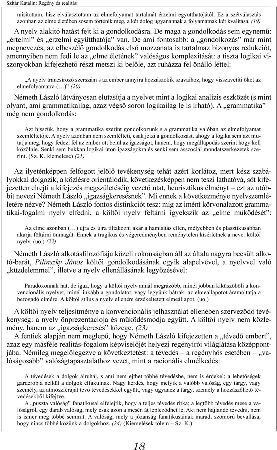 De maga a gondolkodás sem egynemû: értelmi és érzelmi együtthatója van.