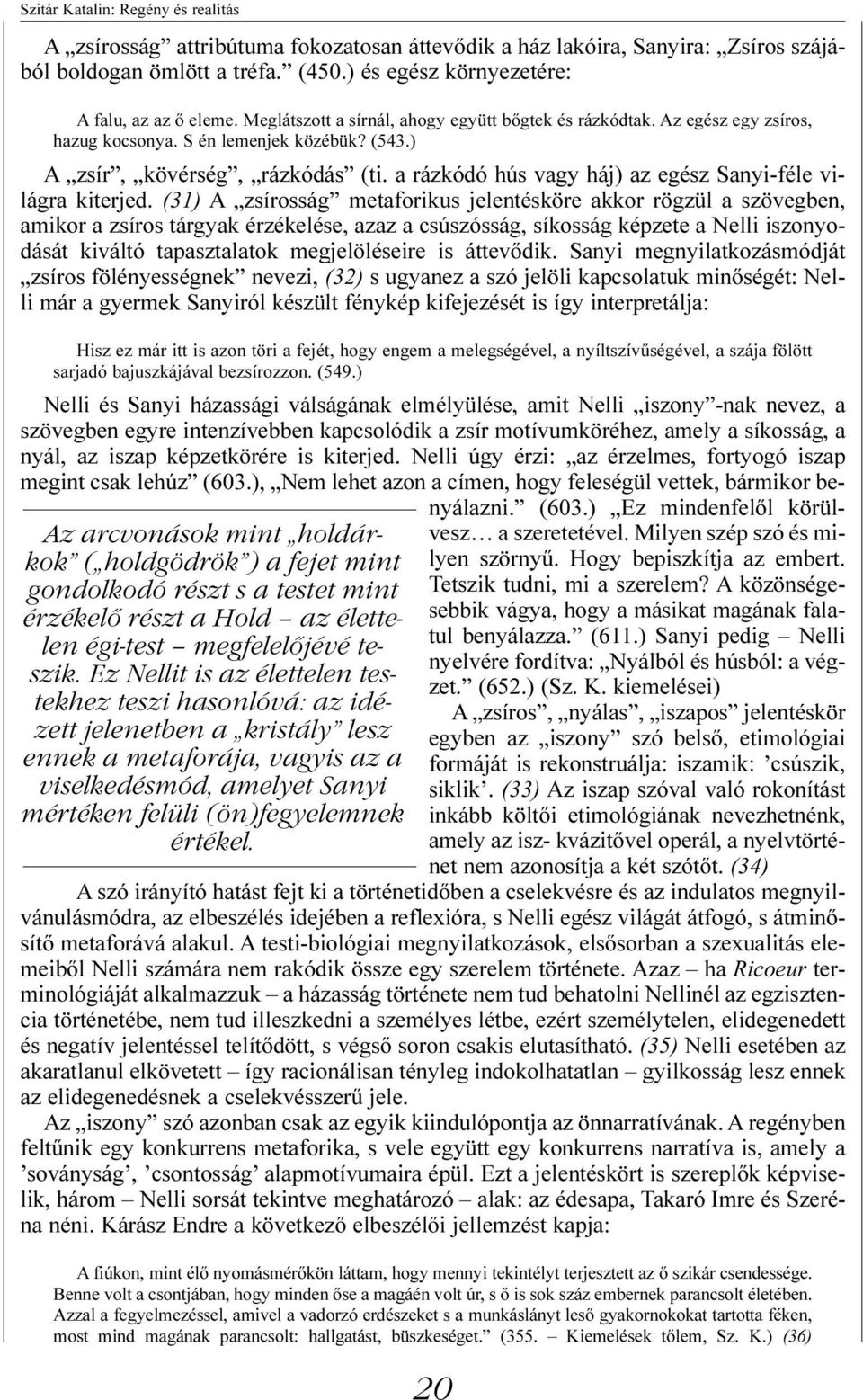 a rázkódó hús vagy háj) az egész Sanyi-féle világra kiterjed.