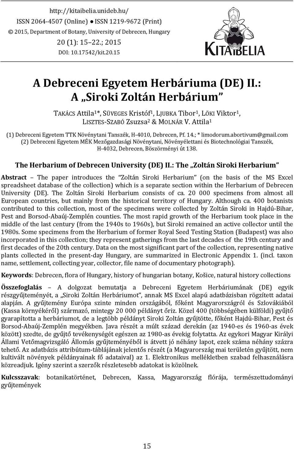 Attila 1 (1) Debreceni Egyetem TTK Növénytani Tanszék, H-4010, Debrecen, Pf. 14.; * limodorum.abortivum@gmail.