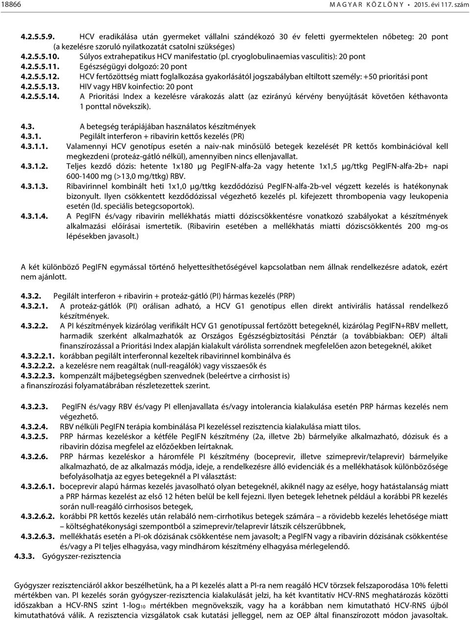 Súlyos extrahepatikus HCV manifestatio (pl. cryoglobulinaemias vasculitis): 20 pont 4.2.5.5.11. Egészségügyi dolgozó: 20 pont 4.2.5.5.12.