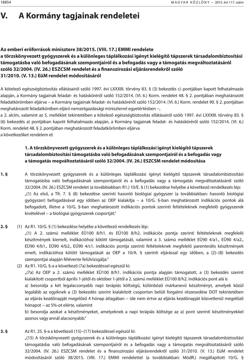 támogatás megváltoztatásáról szóló 32/2004. (IV. 26.) ESZCSM rendelet és a finanszírozási eljárásrendekről szóló 31/2010. (V. 13.