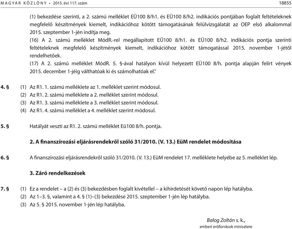 számú melléklet MódR.-rel megállapított EÜ100 8/h1. és EÜ100 8/h2. indikációs pontja szerinti feltételeknek megfelelő készítmények kiemelt, indikációhoz kötött támogatással 2015.