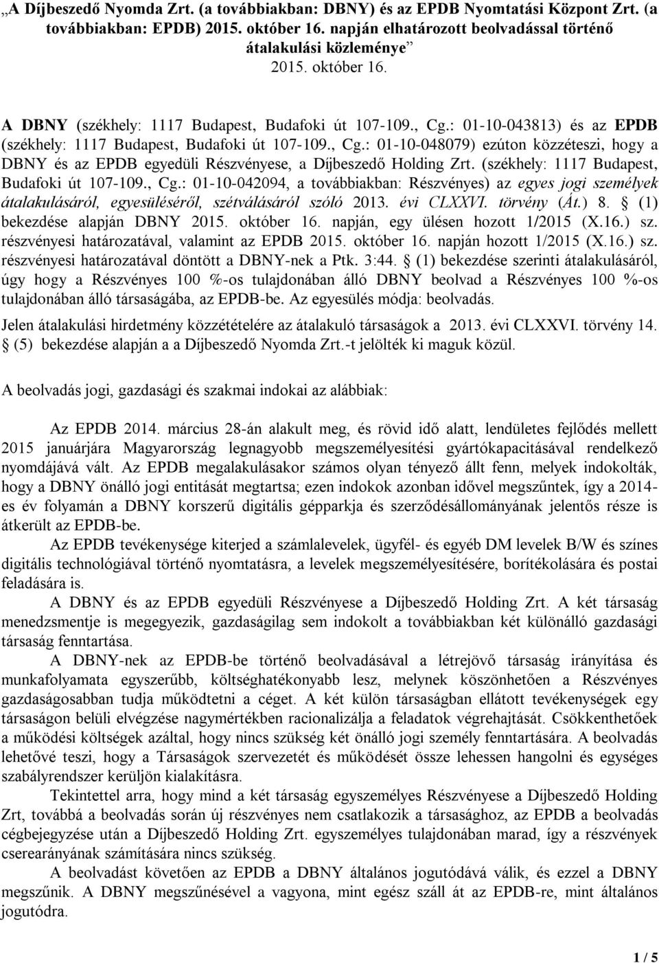 (székhely: 1117 Budapest, Budafoki út 107-109., Cg.: 01-10-042094, a továbbiakban: Részvényes) az egyes jogi személyek átalakulásáról, egyesüléséről, szétválásáról szóló 2013. évi CLXXVI. törvény (Át.