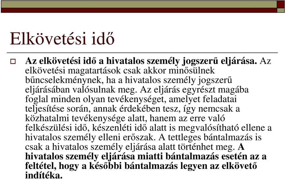 Az eljárás egyrészt magába foglal minden olyan tevékenységet, amelyet feladatai teljesítése során, annak érdekében tesz, így nemcsak a közhatalmi tevékenysége alatt, hanem