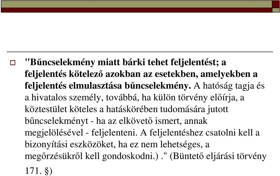 A hatóság tagja és a hivatalos személy, továbbá, ha külön törvény előírja, a köztestület köteles a hatáskörében tudomására