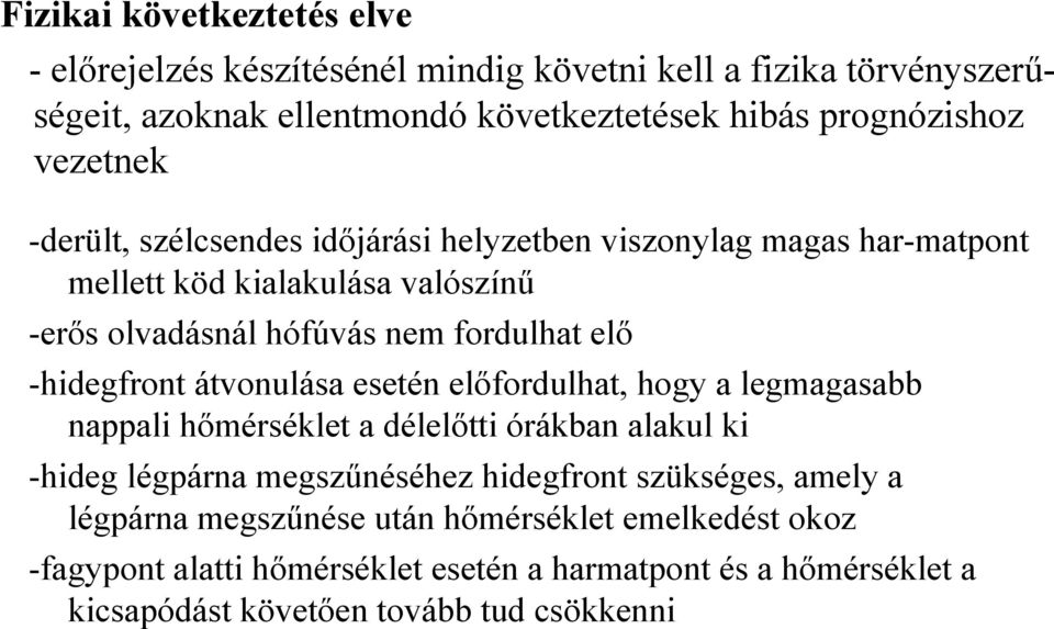 -hidegfront átvonulása esetén előfordulhat, hogy a legmagasabb nappali hőmérséklet a délelőtti órákban alakul ki -hideg légpárna megszűnéséhez hidegfront