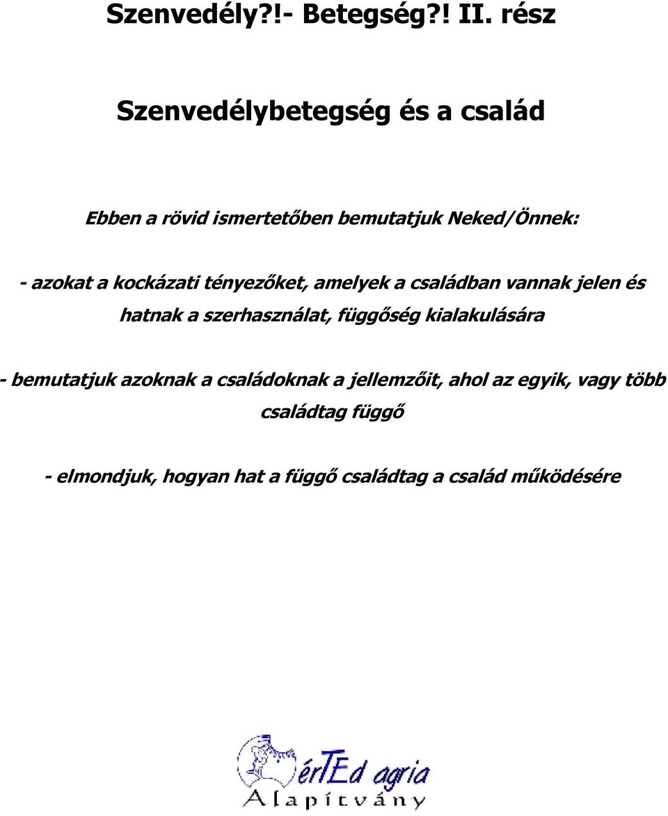 a kockázati tényezıket, amelyek a családban vannak jelen és hatnak a szerhasználat, függıség