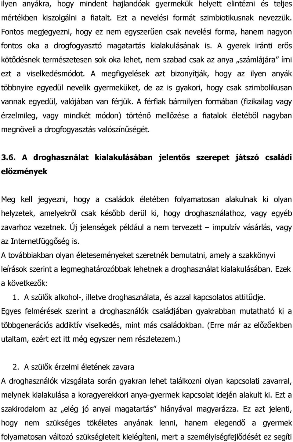 A gyerek iránti erıs kötıdésnek természetesen sok oka lehet, nem szabad csak az anya számlájára írni ezt a viselkedésmódot.