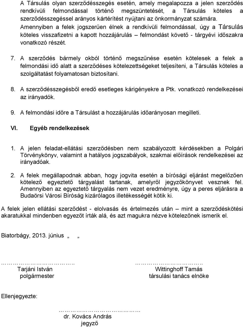 7. A szerződés bármely okból történő megszűnése esetén kötelesek a felek a felmondási idő alatt a szerződéses kötelezettségeket teljesíteni, a Társulás köteles a szolgáltatást folyamatosan