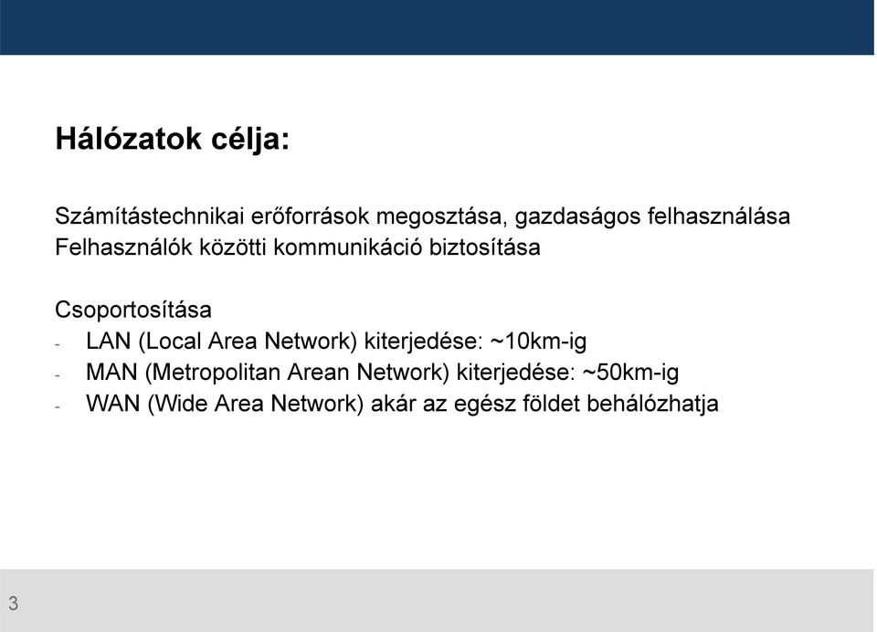 LAN (Local Area Network) kiterjedése: ~10km-ig - MAN (Metropolitan Arean