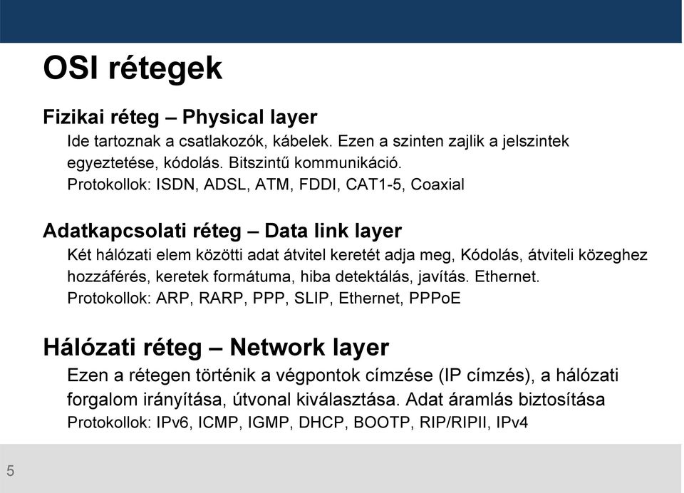 közeghez hozzáférés, keretek formátuma, hiba detektálás, javítás. Ethernet.