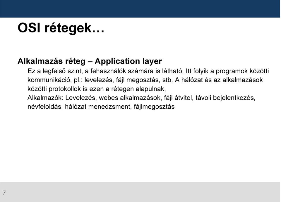 A hálózat és az alkalmazások közötti protokollok is ezen a rétegen alapulnak, Alkalmazók:
