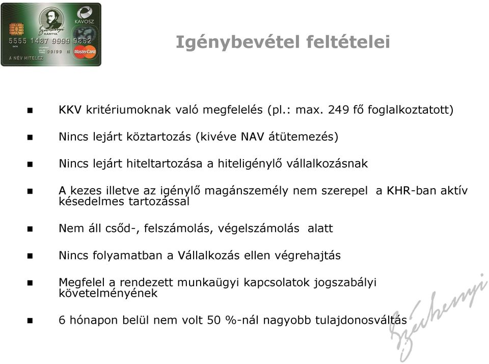 vállalkozásnak A kezes illetve az igénylő magánszemély nem szerepel a KHR-ban aktív késedelmes tartozással Nem áll csőd-,