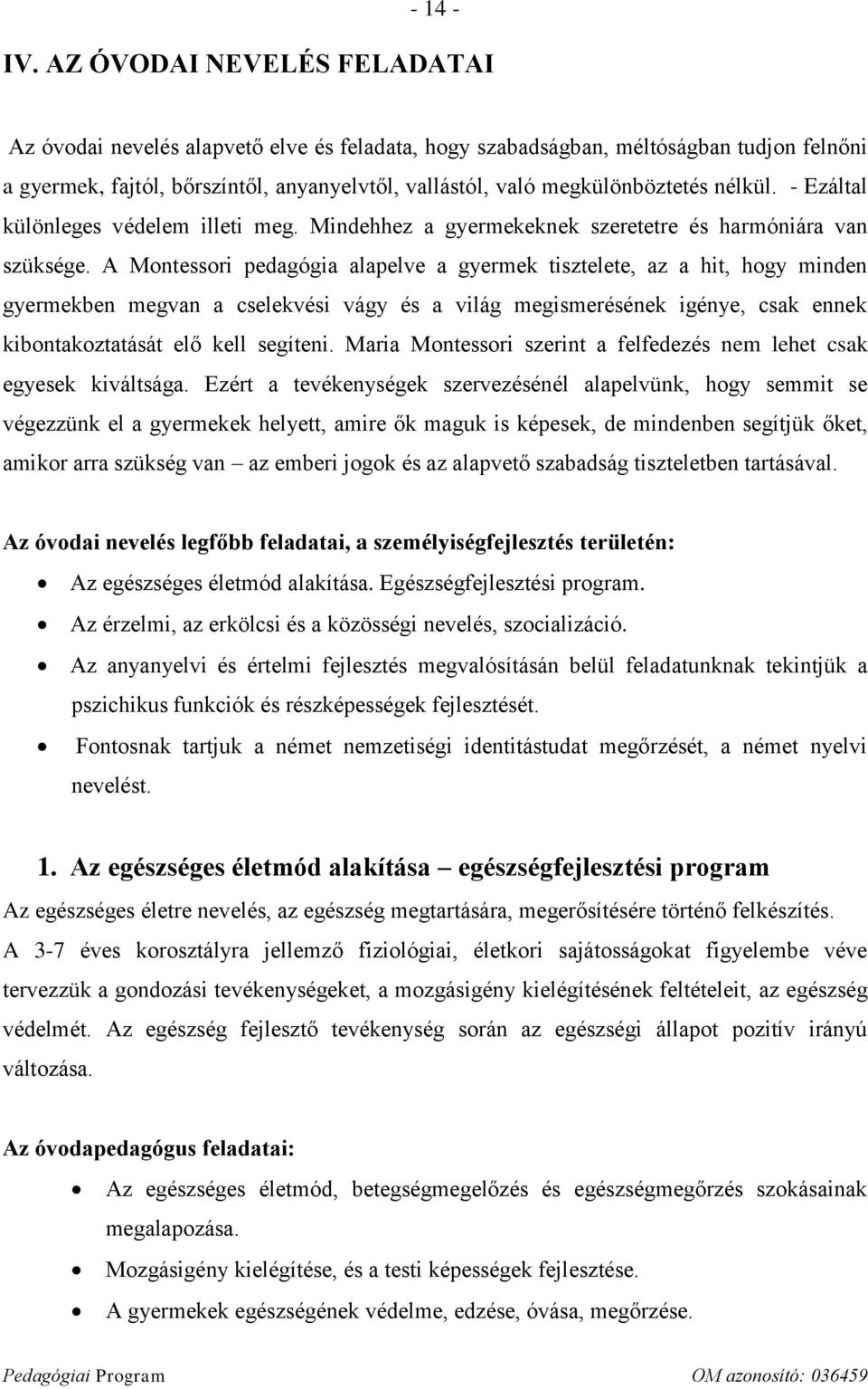 nélkül. - Ezáltal különleges védelem illeti meg. Mindehhez a gyermekeknek szeretetre és harmóniára van szüksége.